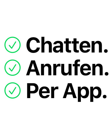 Chatten. Anrufen. Per App.
